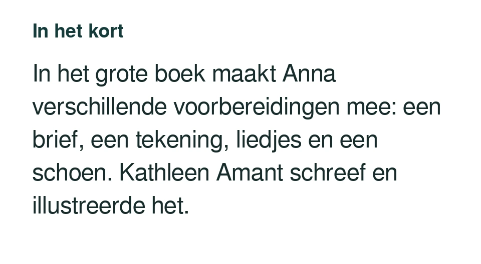 In het grote boek maakt Anna verschillende voorbereidingen mee: een brief, een tekening, liedjes en een schoen. Kathleen Amant schreef en illustreerde het.