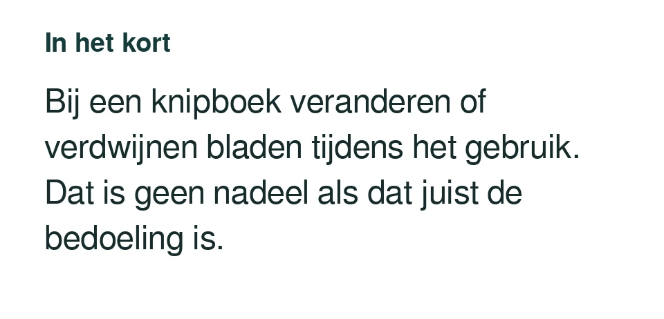 Bij een knipboek veranderen of verdwijnen bladen tijdens het gebruik. Dat is geen nadeel als dat juist de bedoeling is.
