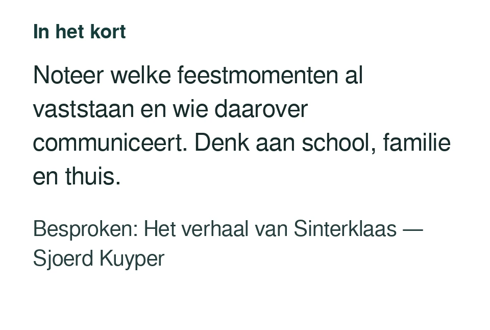 Noteer welke feestmomenten al vaststaan en wie daarover communiceert. Denk aan school, familie en thuis. Besproken: Het verhaal van Sinterklaas — Sjoerd Kuyper.