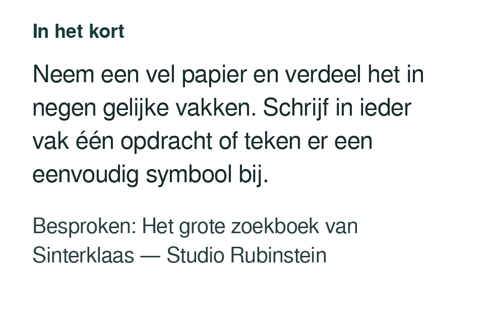 Neem een vel papier en verdeel het in negen gelijke vakken. Schrijf in ieder vak één opdracht of teken er een eenvoudig symbool bij. Besproken: Het grote zoekboek van Sinterklaas — Studio Rubinstein.