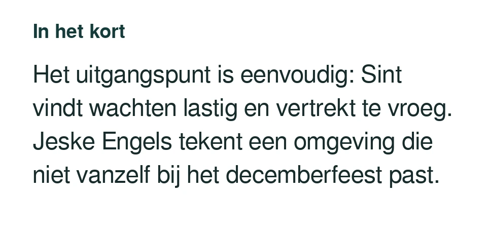 Het uitgangspunt is eenvoudig: Sint vindt wachten lastig en vertrekt te vroeg. Jeske Engels tekent een omgeving die niet vanzelf bij het decemberfeest past.